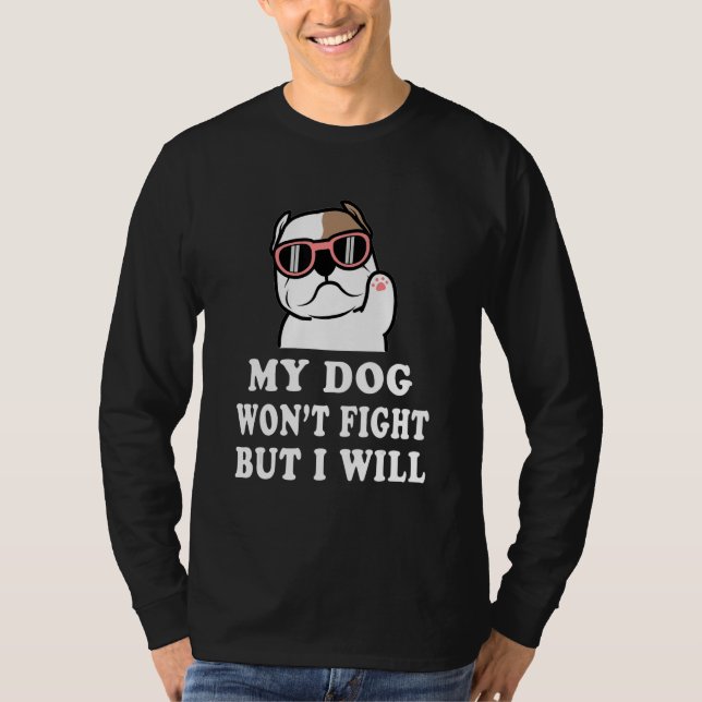 My Dog Won't Fight But I Will  Pitbull saying T-Shirt (Vorderseite)