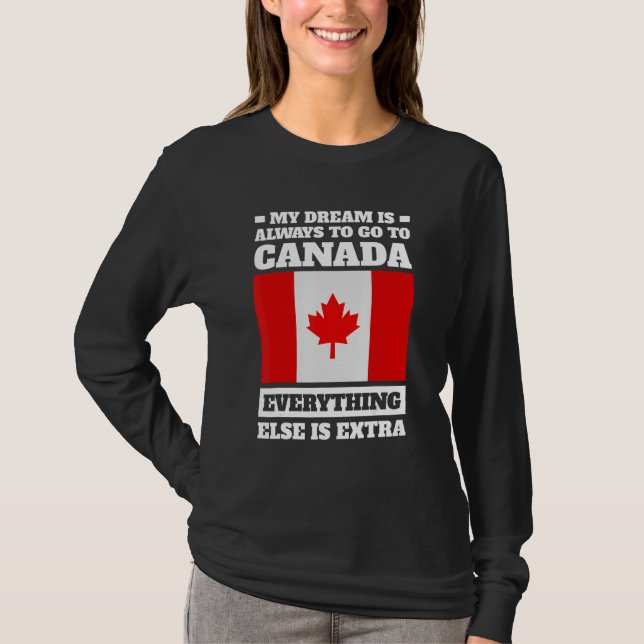my dream is always to go to Canada Canadian T-Shirt (Vorderseite)