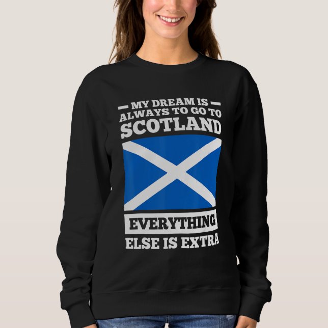 My dream is always to go to Scotland Scotland Sweatshirt (Vorderseite)