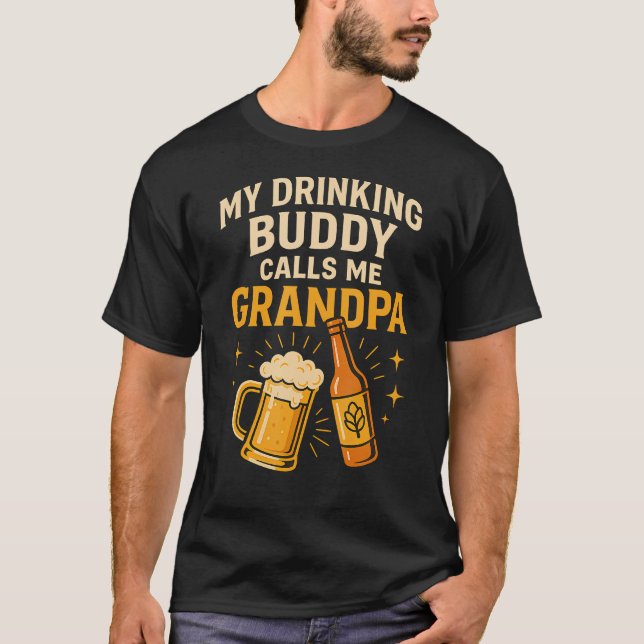 My Drinking Buddy Calls Me Grandpa Beer Humor T-Shirt (Vorderseite)