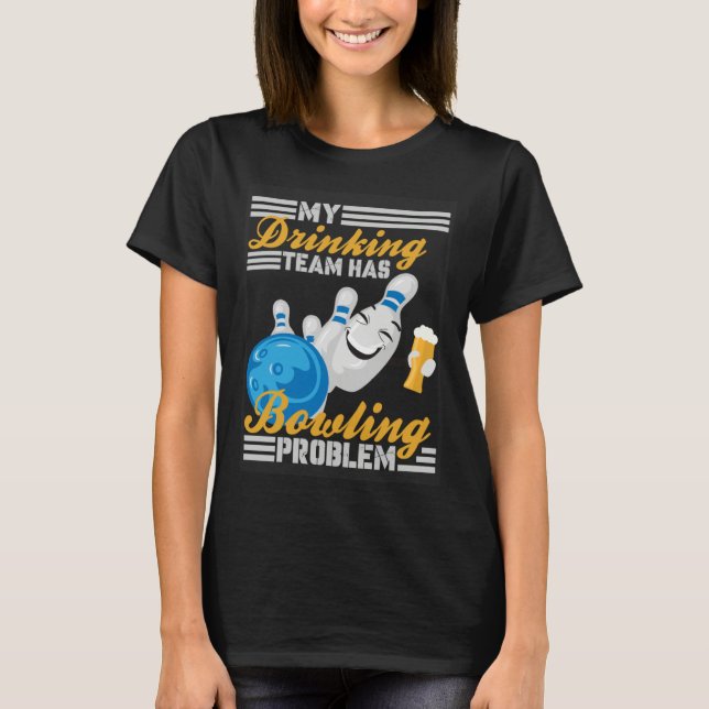 My Drinking Team Has A Bowling Problem  Bowler Dri T-Shirt (Vorderseite)