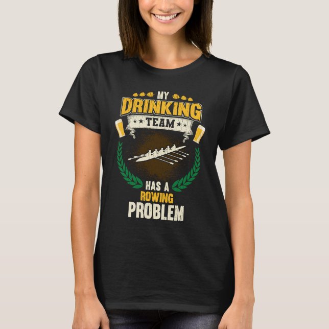 My Drinking Team Has A Rowing Problem  Crew T-Shirt (Vorderseite)