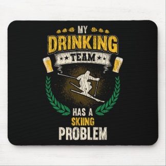 My Drinking Team Has A Skiing Problem Funny Skier Mousepad