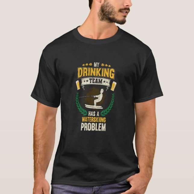 My Drinking Team Has A Waterskiing Problem Watersk T-Shirt (Vorderseite)