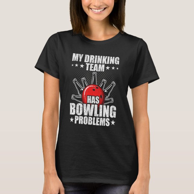 My drinking team has bowling problems Bowler T-Shirt (Vorderseite)