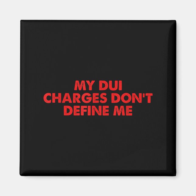 My Dui Charges Don't Define Me Funny Quote  Magnet (Vorne)