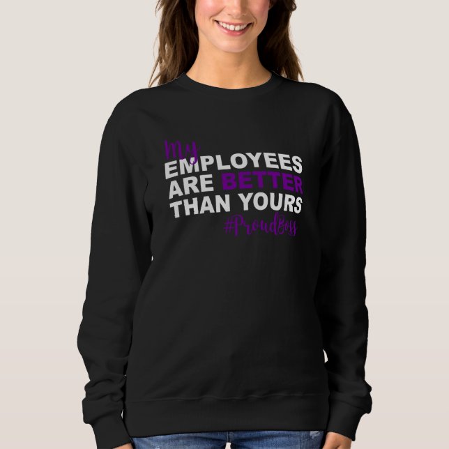 My Employees Are Better Than Yours Proud Boss Day Sweatshirt (Vorderseite)