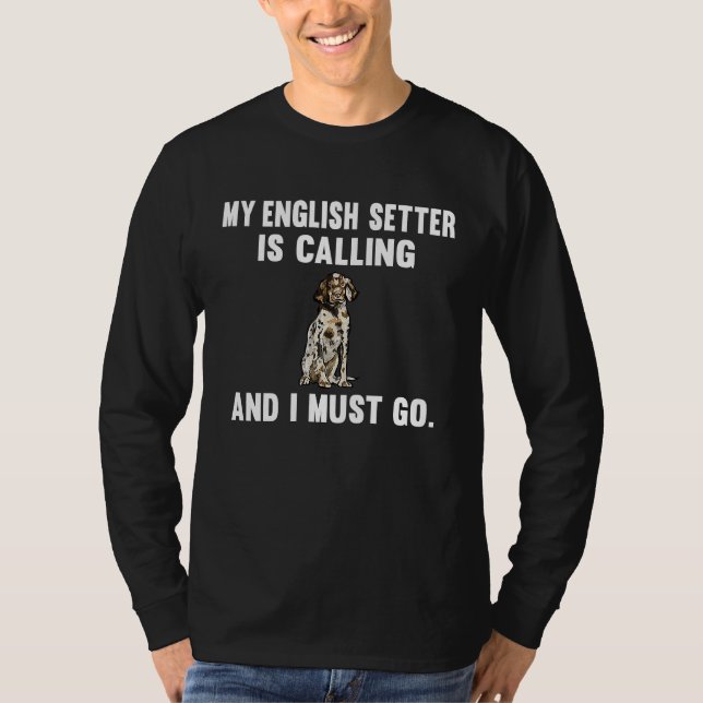 My English Setter Is Calling And i Must Go Dog T-Shirt (Vorderseite)