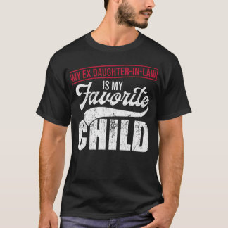 My Ex Daughter-In-Law Is My Favorite Child T-Shirt