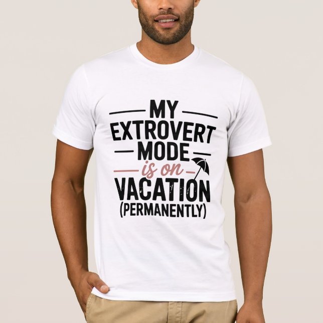 My Extrovert Mode is on Vacation T-Shirt (Vorderseite)