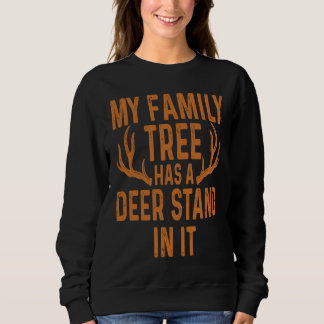 My Family Tree Has A Deer Stand In It Hunting Sweatshirt