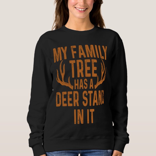 My Family Tree Has A Deer Stand In It Hunting Sweatshirt (Vorderseite)