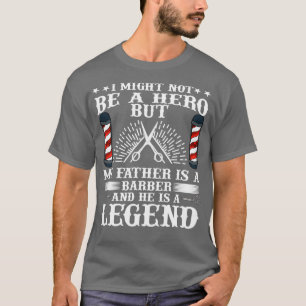 My Father Is a Barber and He Is a Legend T-Shirt