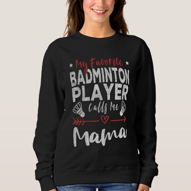 My Favorite Badminton Player Calls Me Mama Mom Bad Sweatshirt (Vorderseite)