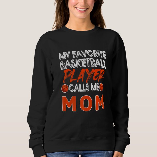My Favorite Basketball Player Calls Me Mom Basketb Sweatshirt (Vorderseite)