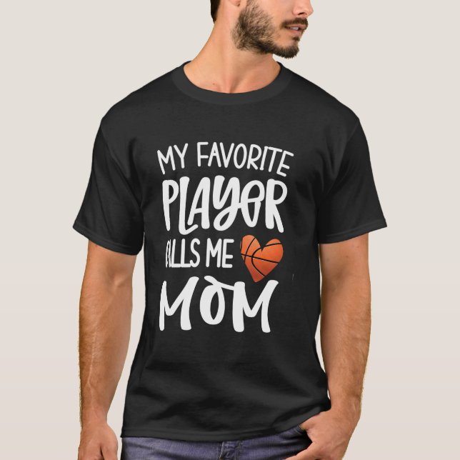My Favorite Basketball Player Calls Me Mom Basketb T-Shirt (Vorderseite)