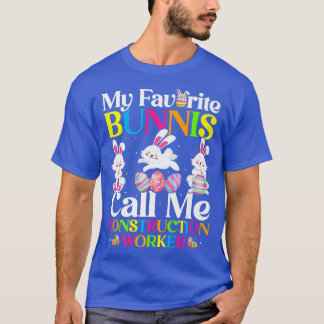 My Favorite Bunny Call Me Construction Worker East T-Shirt