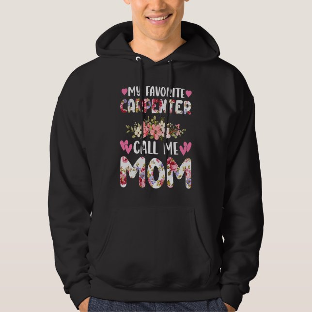 My Favorite Carpenter Calls Me Mom Mothers Flower  Hoodie (Vorderseite)