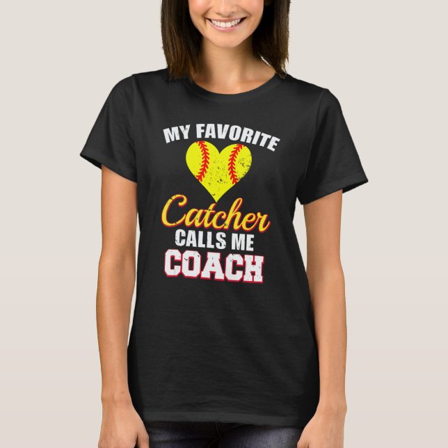 My Favorite Catcher Calls Me Coach Catcher Softbal T-Shirt (Vorderseite)