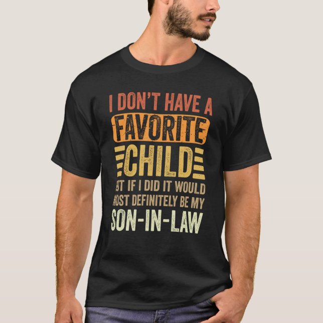 My Favorite Child Most Definitely My Son In Law T-Shirt (Vorderseite)