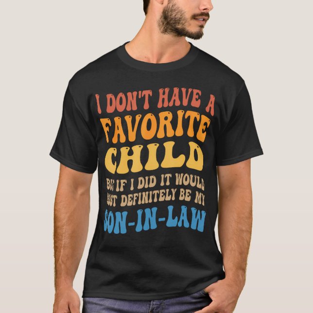 My Favorite Child - Most Definitely My Son-In-Law  T-Shirt (Vorderseite)