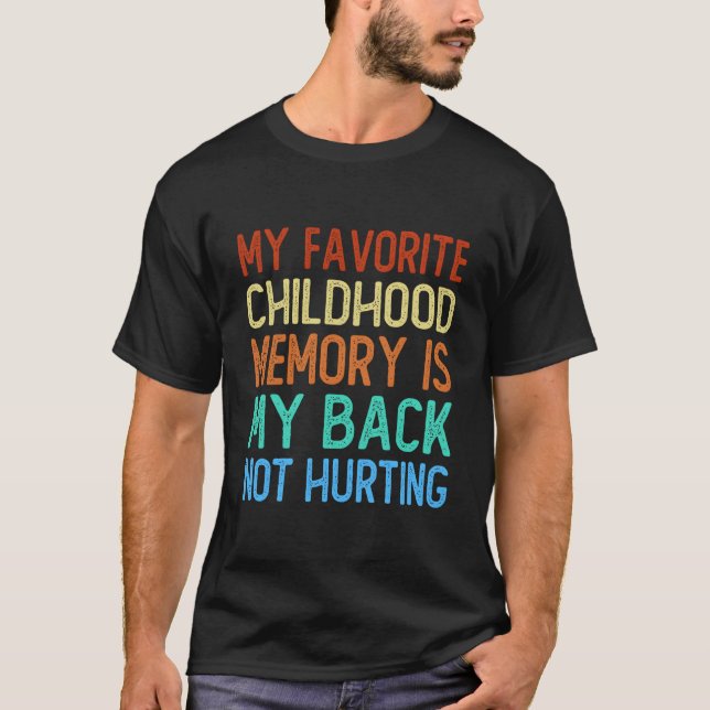 My Favorite Childhood Memory Is My Back Not Hurtin T-Shirt (Vorderseite)
