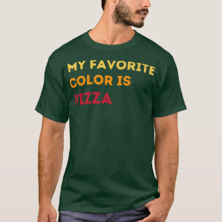 My Favorite Color Is Pizza Funny Pizza Lovers Tee 
