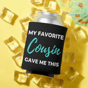 My Favorite Cousin Gave Me This Dosenkühler