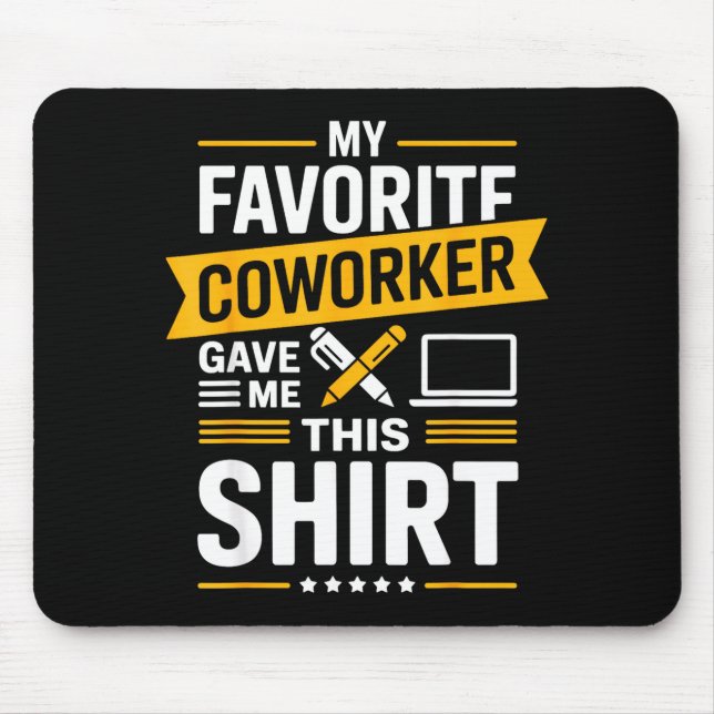 My Favorite Coworker Gave Me This  Mousepad (Vorne)