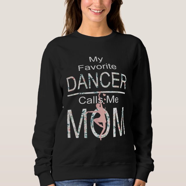 My Favorite Dancer Calls Me Mom Funny Mothers Day Sweatshirt (Vorderseite)