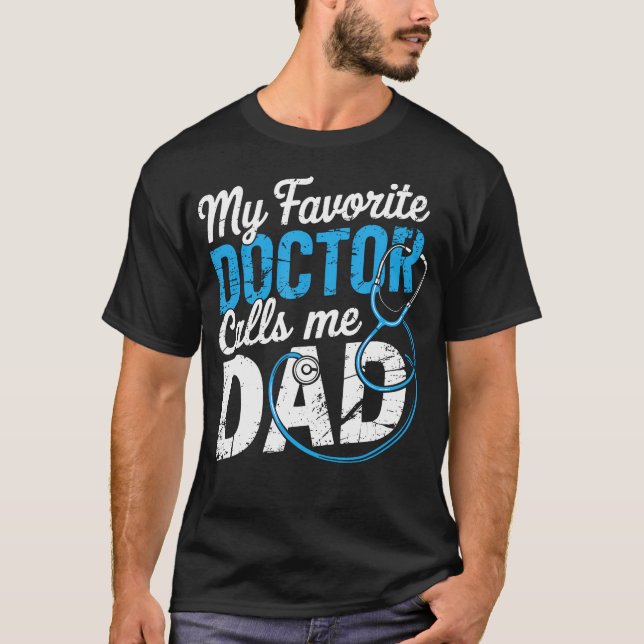 My Favorite Doctor Calls Me Dad Cute Father T-Shirt (Vorderseite)