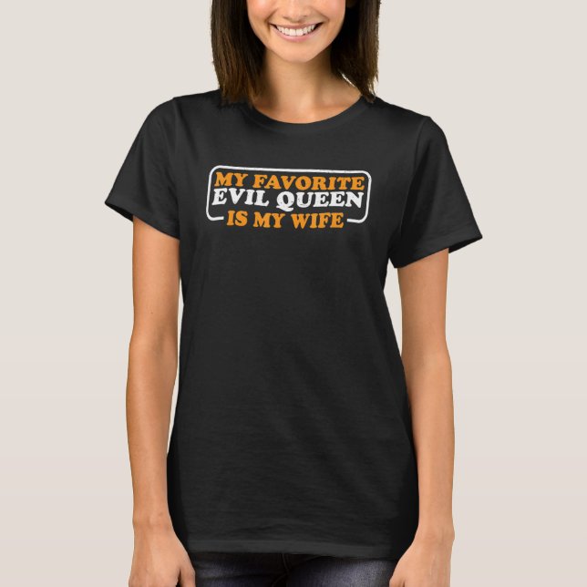 My Favorite Evil Queen Is My Wife        T-Shirt (Vorderseite)