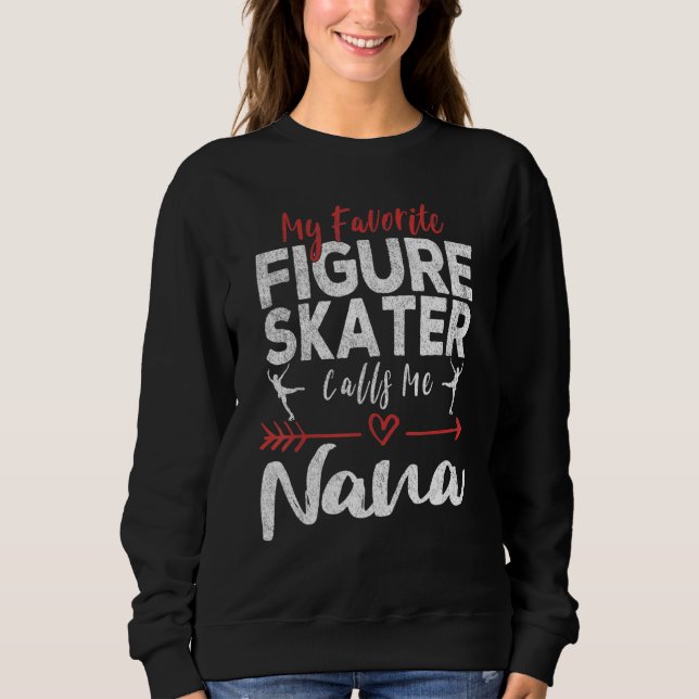 My Favorite Figure Skater Calls Me Nana Ice Skatin Sweatshirt (Vorderseite)