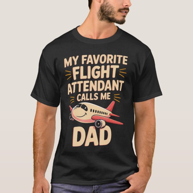 My Favorite Flight Attendant Calls Me Dad T-Shirt (Vorderseite)