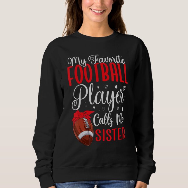 My Favorite Football player calls me Sister Cute Sweatshirt (Vorderseite)