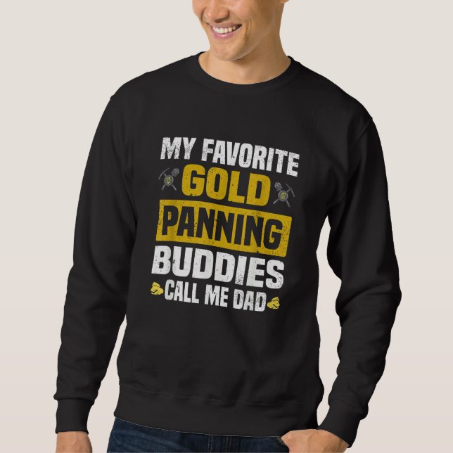 My Favorite Gold Panning Buddies Call Me Dad  Gold Sweatshirt (Vorderseite)
