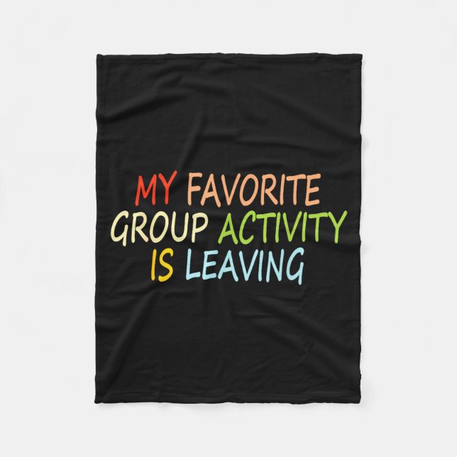 My Favorite Group Activity Is Leaving Funny Quote  Fleecedecke (Vorderseite)