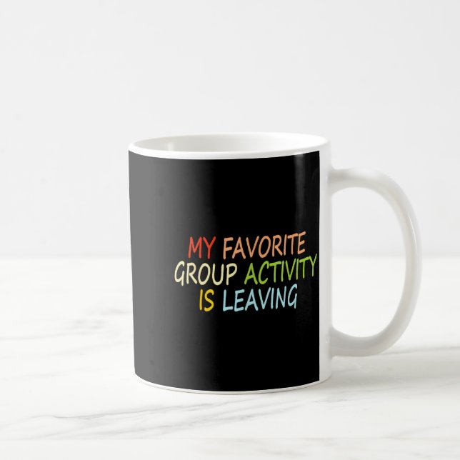 My Favorite Group Activity Is Leaving Funny Quote  Kaffeetasse (Rechts)