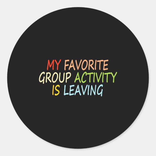 My Favorite Group Activity Is Leaving Funny Quote  Runder Aufkleber (Vorderseite)