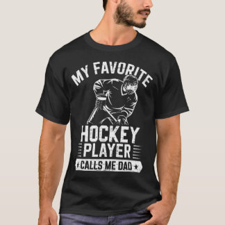 My Favorite Hockey Player Calls Me Dad Father's Da T-Shirt