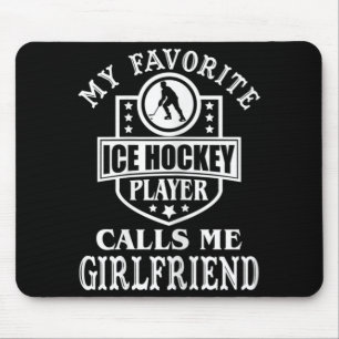 My Favorite Hockey Player Calls Me Girlfriend Ice Mousepad