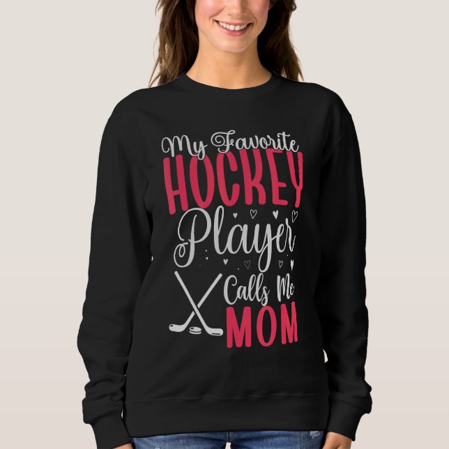 My Favorite Hockey player calls me Mom Cute 2 Sweatshirt (Vorderseite)