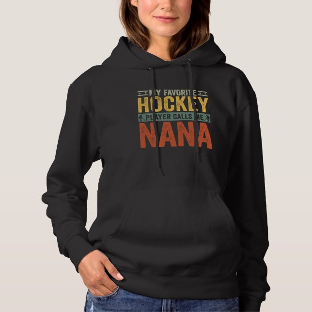 My Favorite Hockey Player Calls Me Nana Hockey Gra Hoodie (Vorderseite)