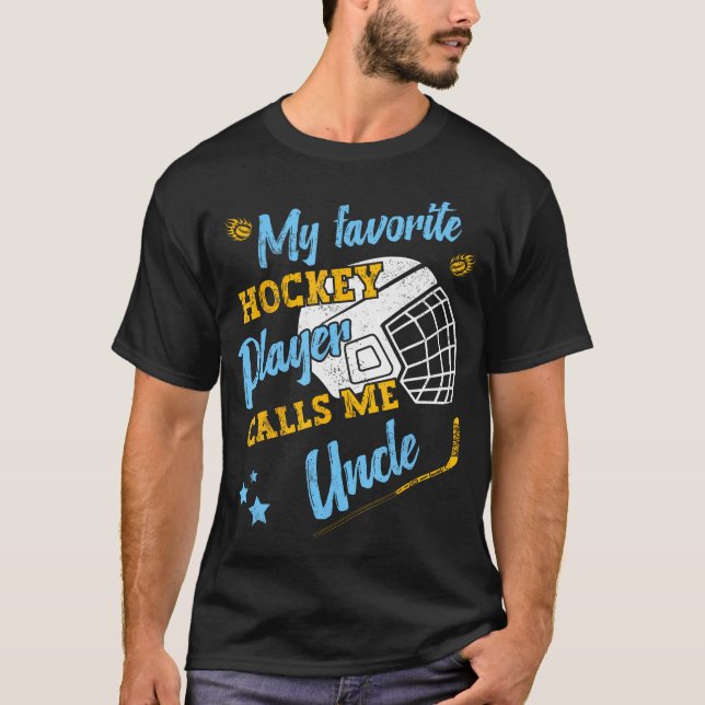 My Favorite Hockey Player Calls Me Uncle Hockey Ne T-Shirt (Vorderseite)