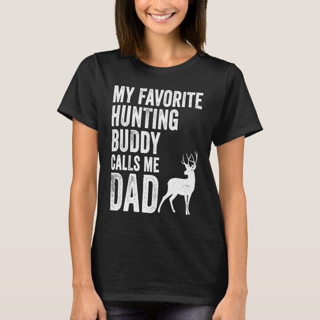 My Favorite Hunting Buddy Calls Me Dad Deer Hunter T-Shirt (Vorderseite)