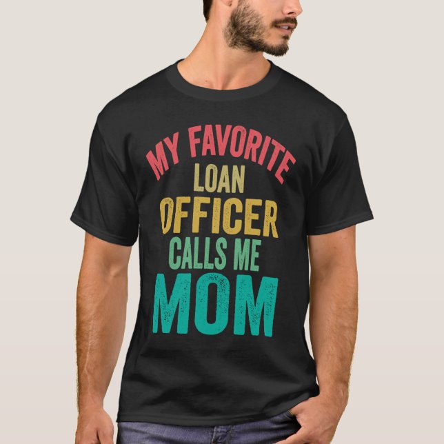 My favorite Loan Officer calls me Mom  Mother's da T-Shirt (Vorderseite)