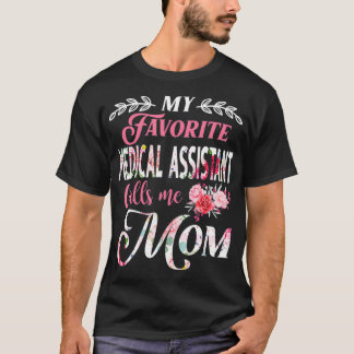 My Favorite Medical Assistant Calls Me Mom Floral T-Shirt