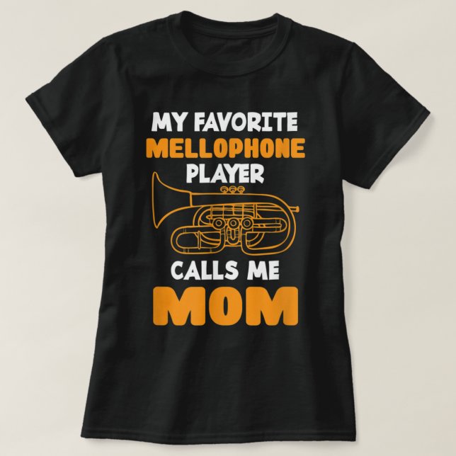 My Favorite Mellophone Player Calls Me Mom - Mello T-Shirt (Design vorne)