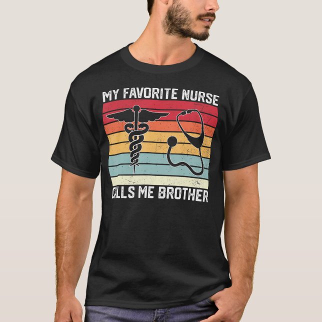 My Favorite Nurse Calls Me Brother Nurse Sister Br T-Shirt (Vorderseite)