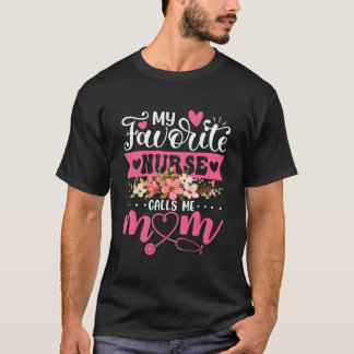 My Favorite Nurse Calls Me Mom Flowers Mother'S Da T-Shirt
